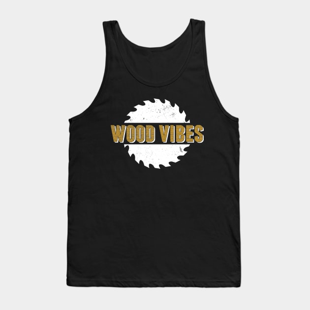 Woodworking T-Shirt Wood Vibes Carpentry Pun Design Tank Top by Uinta Trading